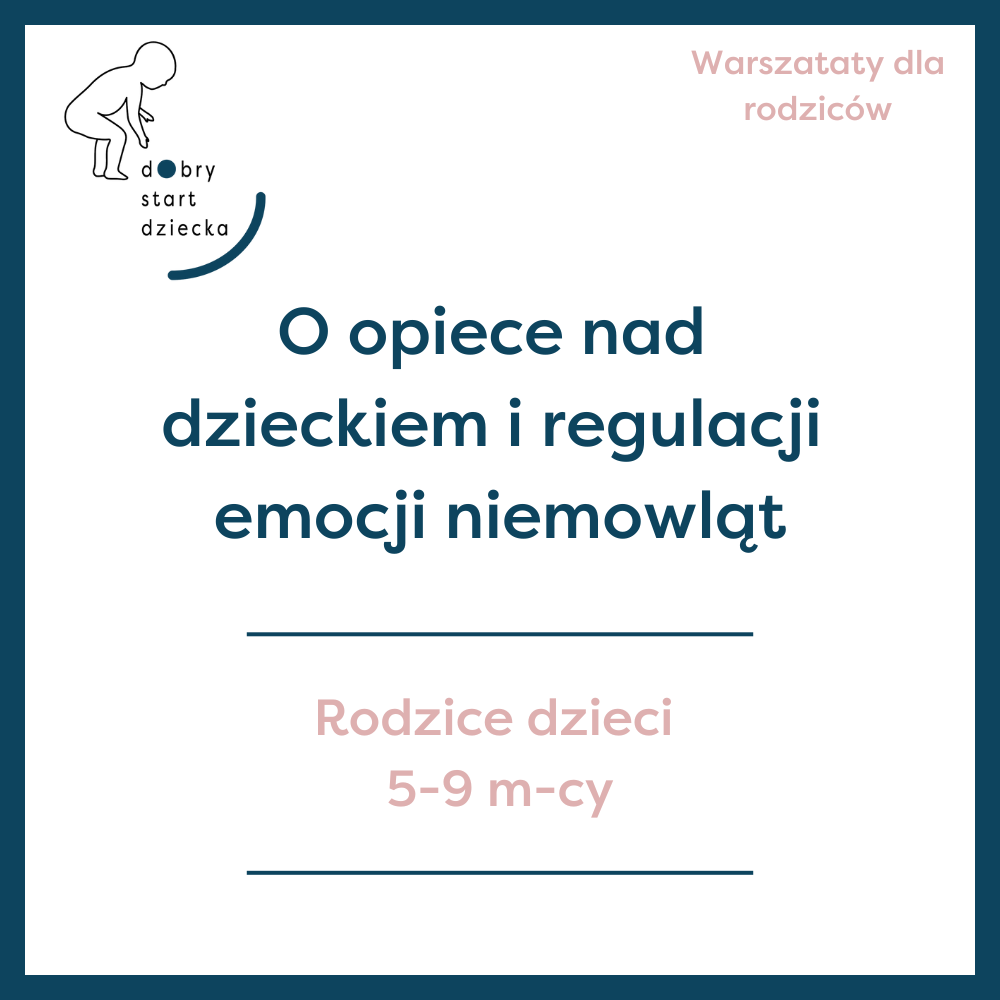 O opiece nad dzieckiem i regulacji emocji niemowląt – warsztaty 5-9 m-cy